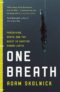 One Breath : Death, Freediving, and the Quest to Shatter Human Limits - Adam Skolnick