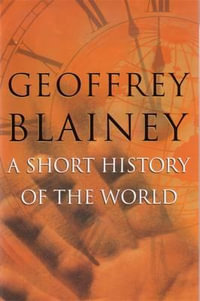 A Short History of the World - Geoffrey Blainey