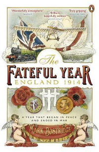 The Fateful Year : England 1914 - Mark Bostridge