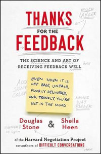 Thanks for the Feedback : The Science and Art of Receiving Feedback Well - Douglas Stone