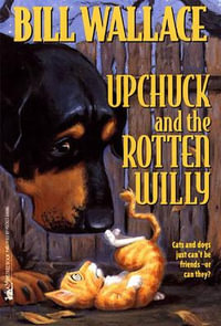 Upchuck and the Rotten Willy : Upchuck and the Rotten Willy - Bill Wallace