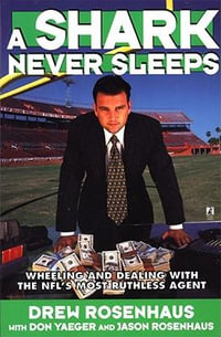 A Shark Never Sleeps : Wheeling and Dealing with the NFL's Most Ruthless Agent - Don Yaeger