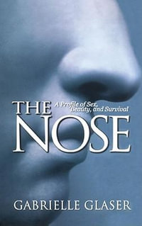 The Nose : A Profile of Sex, Beauty, and Survival - Gabrielle Glaser