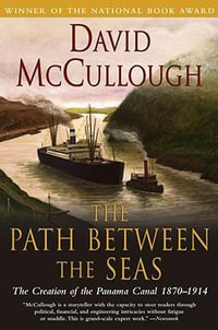 Path Between the Seas : The Creation of the Panama Canal 1870 to 1914 - David Mccullough