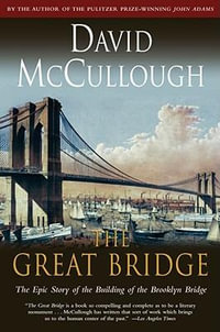 Great Bridge : The Epic Story of the Building of the Brooklyn Bridge - David McCullough