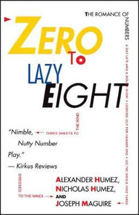 Zero to Lazy Eight : The Romance of Numbers - Alexander Humez