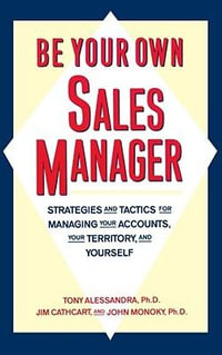 Be Your Own Sales Manager : Strategies And Tactics For Managing Your Accounts, Your Territory, And Yourself - Tony Alessandra