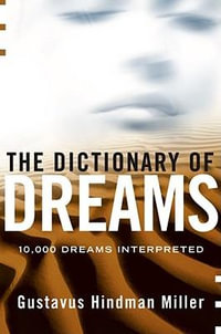 The Dictionary of Dreams : Dictionary of Dreams - Gustavus Hindman Miller