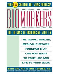 Biomarkers : The 10 Keys to Prolonging Vitality - William J. Evans