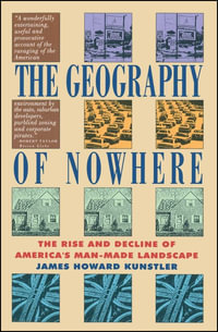 The Geography of Nowhere: The Rise and Decline of America's Man-Made Landscape - James Howard Kunstler