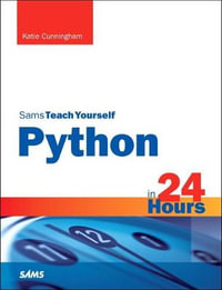 Python in 24 Hours, Sams Teach Yourself : Sams Teach Yourself in 24 Hours - Katie Cunningham