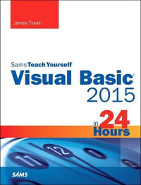 Visual Basic 2015 in 24 Hours, Sams Teach Yourself : Sams Teach Yourself - James Foxall