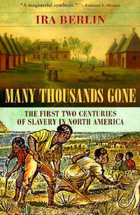 Many Thousands Gone : The First Two Centuries of Slavery in North America - Ira Berlin