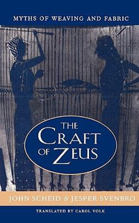 The Craft of Zeus : Myths of Weaving and Fabric - John Scheid