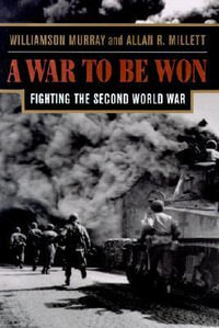 A War To Be Won : Fighting the Second World War - Williamson Murray