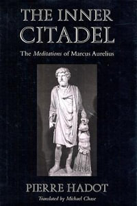 The Inner Citadel : The Meditations of Marcus Aurelius - Pierre Hadot