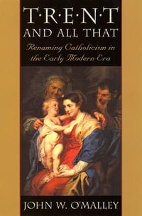 Trent and All That : Renaming Catholicism in the Early Modern Era - John W. O'Malley