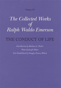 Collected Works of Ralph Waldo Emerson, Volume VI : The Conduct of Life - Ralph Waldo Emerson