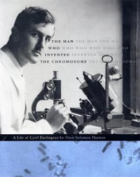 The Man Who Invented the Chromosome : A Life of Cyril Darlington - Oren Solomon Harman