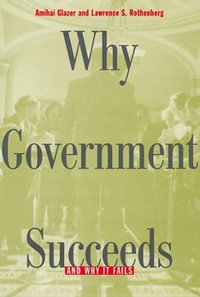 Why Government Succeeds and Why It Fails - Amihai Glazer