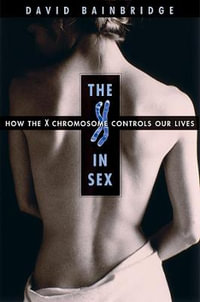 The X in Sex : How the X Chromosome Controls Our Lives - David Bainbridge