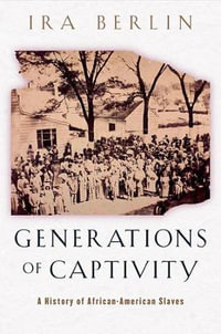 Generations of Captivity : A History of African-American Slaves - Ira Berlin