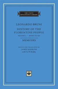 History of the Florentine People, Volume 3 : Books IX-XII. Memoirs - Leonardo Bruni