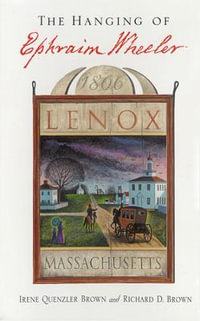 The Hanging of Ephraim Wheeler : A Story of Rape, Incest, and Justice in Early America - Irene Quenzler Brown