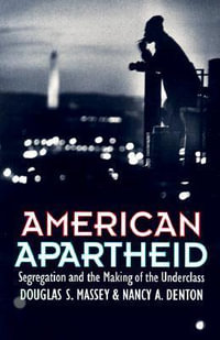 American Apartheid : Segregation and the Making of the Underclass - Douglas S. Massey