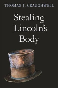 Stealing Lincoln's Body - Thomas J. Craughwell