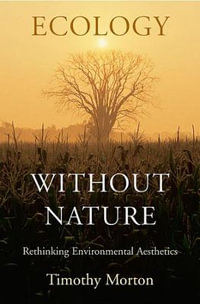 Ecology without Nature : Rethinking Environmental Aesthetics - Timothy Morton