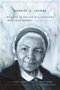 Incidents in the Life of a Slave Girl : Written by Herself, with "A True Tale of Slavery" - Harriet A. Jacobs