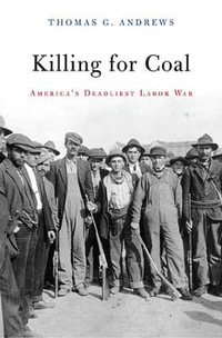 Killing for Coal : America's Deadliest Labor War - Thomas G. Andrews