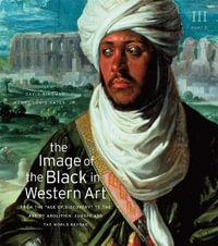 The Image of the Black in Western Art, Volume III : From the "Age of Discovery" to the Age of Abolition, Part 2: Europe and the World Beyond - David Bindman