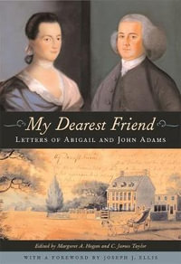 My Dearest Friend : Letters of Abigail and John Adams - Abigail Adams