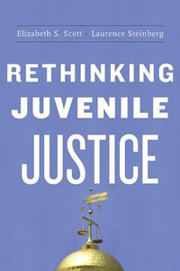 Rethinking Juvenile Justice - Elizabeth S. Scott