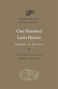 One Hundred Latin Hymns : Ambrose to Aquinas - Peter G. Walsh