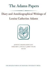 Diary and Autobiographical Writings of Louisa Catherine Adams, Volumes 1 and 2 : 1778-1849 - Louisa Catherine Adams