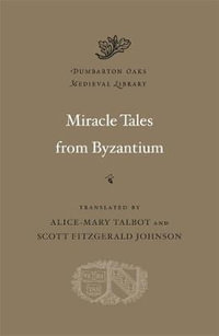 Miracle Tales from Byzantium : Dumbarton Oaks Medieval Library - Alice-Mary Talbot