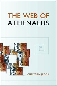 The Web of Athenaeus : Hellenic Studies Series - Christian Jacob