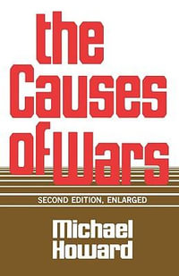 The Causes of Wars : And Other Essays, Second Edition, Enlarged - Michael Howard