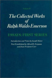 Collected Works of Ralph Waldo Emerson, Volume II : Essays: First Series - Ralph Waldo Emerson