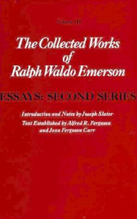 Collected Works of Ralph Waldo Emerson, Volume III : Essays: Second Series - Ralph Waldo Emerson