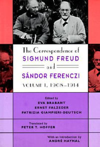 The Correspondence of Sigmund Freud and Sandor Ferenczi, Volume 1 : 1908-1914 - Sigmund Freud