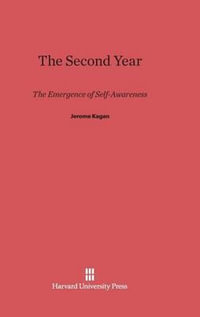 The Second Year : The Emergence of Self-Awareness - Jerome Kagan