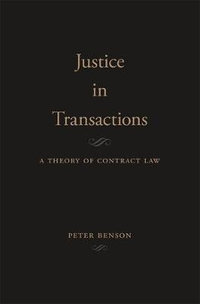 Justice in Transactions : A Theory of Contract Law - Peter Benson