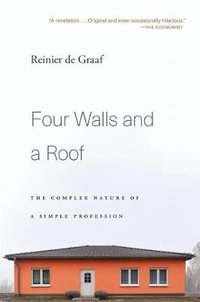 Four Walls and a Roof : The Complex Nature of a Simple Profession - Reinier de Graaf