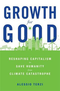 Growth for Good : Reshaping Capitalism to Save Humanity from Climate Catastrophe - Alessio Terzi