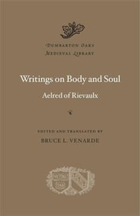 Writings on Body and Soul : Dumbarton Oaks Medieval Library - Aelred of Rievaulx