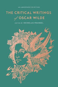 The Critical Writings of Oscar Wilde : An Annotated Selection - Oscar Wilde